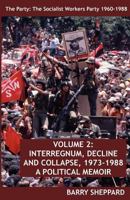 The Party: The Socialist Workers Party 1960-1988. Volume 2: Interregnum, Decline and Collapse, 1973-1988 0902869590 Book Cover