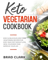 Keto Vegetarian Cookbook: Easy & Delicious Low-Carb Vegetarian Recipes for Easy and Fast Weight Loss, Heal your Body and Improve your Life 1393197264 Book Cover