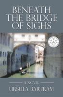 Beneath the Bridge of Sighs 0988756722 Book Cover