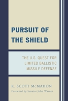 Pursuit of the Shield: The U.S. Quest for Limited Ballistic Missile Defense 0761806873 Book Cover