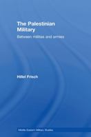 The Palestinian Military: Between Militias and Armies 0415609429 Book Cover