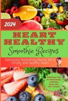 Heart Healthy Smoothie Recipes: Deliciously Nourishing Blends for a Strong and Healthy Heart B0CRP9XXGN Book Cover