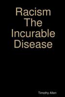 Racism The Incurable Disease 0359204783 Book Cover