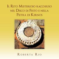 Il Rito Misterioso Racchiuso Nel Disco Di Festo E Nella Pietra Di Kernos 1467882984 Book Cover