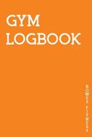 Gym Logbook: A Personalised Training Diary With Space For Over 100+ Workouts, Monitor Your Progress With Space For Custom Body Measurements & Custom Personal Records 1081751711 Book Cover