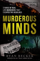 Murderous Minds Volume 2: Stories of Real Life Murderers that Escaped the Headlines 1720203253 Book Cover