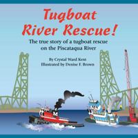 Tugboat River Rescue!: The true story of a tugboat rescue on the Piscataqua River 098526392X Book Cover