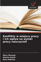 Konflikty w miejscu pracy i ich wplyw na wyniki pracy nauczycieli 6209381286 Book Cover