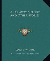 A Far-Away Melody, and Other Stories (Classic Reprint) 1162648430 Book Cover