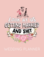 Look at Us Getting Married and Shit: Pink Wedding Planner Book and Organizer with Checklists, Guest List and Seating Chart 1692992066 Book Cover
