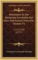 Materialien Zu Der Russischen Geschichte Seit Dem Tode Kaisers Peters Des Grossen V1: 1725-1730 (1777) 1166201805 Book Cover