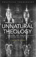 Unnatural Theology: Religion, Art and Media after the Death of God 1350171395 Book Cover
