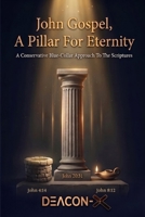 John Gospel A Pillar For Eternity: A Conservative Blue-Collar Approach To The Scriptures B0H94C6QY3 Book Cover