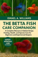The Betta Fish CARE Companion: A Complete Manual on Habitat Design, Feeding, Health, Breeding, and Species Care for Beginners and Experienced Keepers B0FY3QVWVN Book Cover