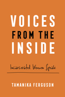 Voices from the Inside: Incarcerated Women Speak 0520400283 Book Cover