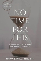 No Time for This: A Guide to Living With or Without Cancer B0CJ49KXHM Book Cover