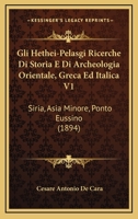 Gli Hethei-Pelasgi Ricerche Di Storia E Di Archeologia Orientale, Greca Ed Italica V1: Siria, Asia Minore, Ponto Eussino (1894) 1161187375 Book Cover