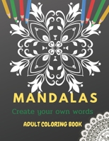 Mandalas adult coloring book: create your own words, coloring book for relax, stress relieving B08BD9CYMN Book Cover