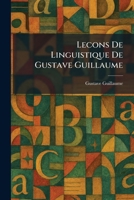 Lecons De Linguistique De Gustave Guillaume (French Edition) 1025784863 Book Cover
