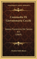 Commedie Di Giovammaria Cecchi: Notaio Fiorentino Del Secolo XVI (1869) 1160343985 Book Cover