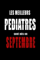 Les Meilleurs Pediatres sont nés en Septembre carnet de notes: Carnet de note pour les Pediatres nés en Septembre cadeaux pour un ami, une amie, un ... la famille né en Septembre B083XGJVSY Book Cover