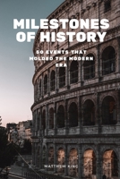 Milestones of History: 50 Events that Molded the Modern Era (Our Wonderful World) B0CSWB34M8 Book Cover
