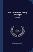 The Decades of Henry Bullinger; Volume 8 1377245454 Book Cover