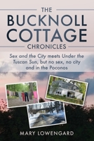 The Bucknoll Cottage Chronicles: Sex and the City meets Under the Tuscan Sun, but no sex, no city and in the Poconos B0C6C626SP Book Cover