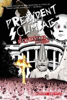 Prezident Scumbag!: A Sick Bastard Novella 1974585301 Book Cover