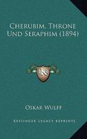 Cherubim, Throne Und Seraphim (1894) 116834798X Book Cover