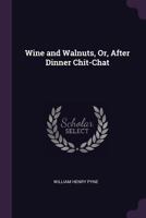 Wine and Walnuts; Or, After Dinner Chit-Chat, by Ephraim Hardcastle 102248382X Book Cover