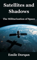 Satellites and Shadows: The Militarization of Space 9347436372 Book Cover