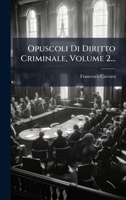 Opuscoli Di Diritto Criminale, Volume 2... 1024734404 Book Cover