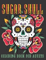 Sugar Skull Coloring Book For Adults: 40 Plus Designs Inspired by Día de Los Muertos Skull Day of the Dead Easy for Anti-Stress and Relaxation Single-sided Pages Great Gift For Adults B08YCXHQCM Book Cover