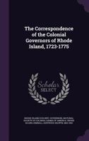 The Correspondence of the Colonial Governors of Rhode Island, 1723-1775 1172746850 Book Cover