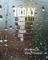 Today is your day to start fresh to eat right to train hard to live healthy to be proud Workout & Food Tracker: Daily Workout & Food Journal / ... Meal Progress Tracker For a Better You. 1674611714 Book Cover