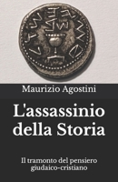 L'assassinio della Storia: Il tramonto del pensiero giudaico-cristiano B09HQV9LBL Book Cover