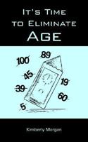 It's Time to Eliminate Age 1420874950 Book Cover