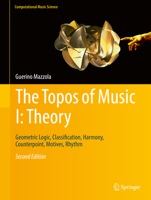 The Topos of Music I: Theory: Geometric Logic, Classification, Harmony, Counterpoint, Motives, Rhythm (Computational Music Science) 303009717X Book Cover