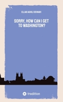 Sorry, How Can I get to Washington? 3384871049 Book Cover