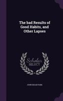 The bad Results of Good Habits, and Other Lapses 1174811560 Book Cover