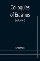 The Colloquies of Erasmus Volume I 1511919604 Book Cover