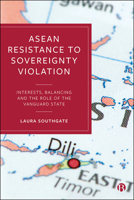 ASEAN Resistance to Sovereignty Violation: Interests, Balancing and the Role of the Vanguard State 1529202205 Book Cover