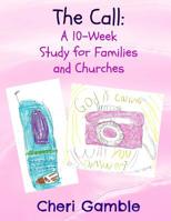 The Call: A 10-Week Study for Families and Churches 1512246387 Book Cover
