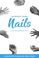 Lessons From Nails: Life Hacks & Leadership Guide B0C2RSC3FM Book Cover