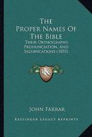 The Proper Names of the Bible: Their Orthography, Pronunciation, and Signification. With a Brief Acc 1015862985 Book Cover