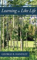 Learning to Like Life: A Tribute to Lowell Bennion 1975992695 Book Cover