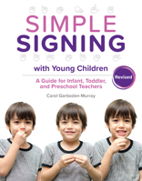 Simple Signing with Young Children, Revised: A Guide for Infant, Toddler, and Preschool Teachers, rev. ed. 0876598092 Book Cover