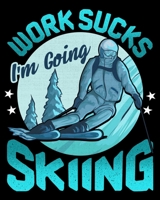 Work Sucks I'm Going Skiing: Funny Work Sucks, I'm Going Skiing 2020-2021 Weekly Planner & Gratitude Journal (110 Pages, 8" x 10") Blank Sections For ... Moments of Thankfulness & To Do Lists 1670989771 Book Cover