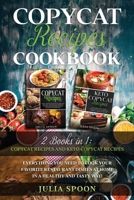 Copycat Recipes Cookbook: Everything You Need to Cook the Dishes of Your Favorite Restaurants at Home in a Healthy and Tasty Way! B08KH3THJD Book Cover